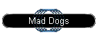 Mad Dogs